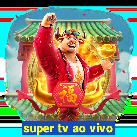 super tv ao vivo